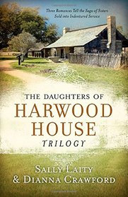 Daughters of Harwood House Trilogy:  Three Romances Tell the Saga of Sisters Sold into Indentured Service