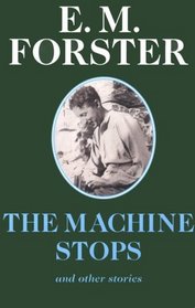 The Machine Stops: And Other Stories (Abinger Edition of E M Forster)