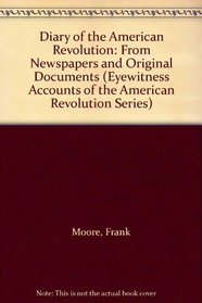 Diary of the American Revolution: From Newspapers and Original Documents (Eyewitness Accounts of the American Revolution Series)