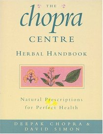 THE CHOPRA CENTRE HERBAL HANDBOOK: NATURAL PRESCRIPTIONS FOR PERFECT HEALTH