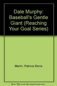 Dale Murphy: Baseball's Gentle Giant (Reaching Your Goal Series)