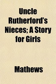 Uncle Rutherford's Nieces; A Story for Girls