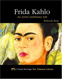 Frida Kahlo: An Artist Celebrates Life (Proud Heritage: the Hispanic Library)