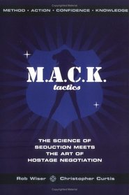 M.A.C.K. Tactics : The Science of Seduction Meets the Art of Hostage Negotiation