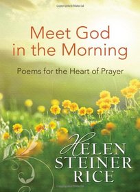 Meet God in the Morning: Poems for the Heart of Prayer (Helen Steiner Rice Collection)