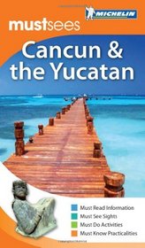 Must Sees Cancun +The Yucatan, 1e (Michelin Must Sees Cancun & the Yucatan)