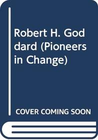 Robert H. Goddard (Pioneers in Change (Trade))