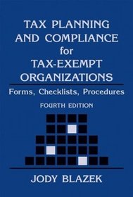 Tax Planning and Compliance for Tax-Exempt Organizations : Rules, Checklists, Procedures (Wiley Nonprofit Law, Finance and Management Series)