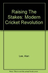 Raising the Stakes : The Modern Cricket Revolution