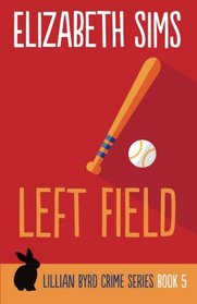 Left Field (Lillian Byrd Crime Series) (Volume 5)