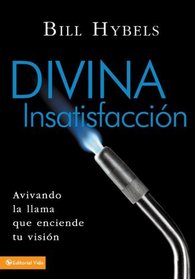 Divina insatisfaccion: Avivando la llama que enciende tu vision (Spanish Edition)