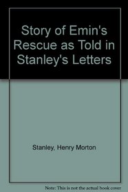 Story of Emin's Rescue as Told in Stanley's Letters