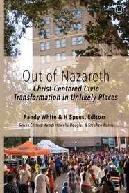 Out of Nazareth: Christ-Centered Civic Transformation In Unlikely Places