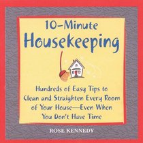 10-Minute Housekeeping: Hundreds of Easy Tips to Clean and Straighten Every Room of Your House -- Even When You Don't Have Time