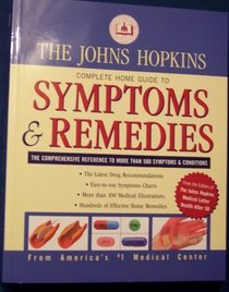 THE JOHNS HOPKINS Complete Home Guide to SYMPTOMS & REMEDIES the Comprehensive Reference to More Than 500 Symptoms & Conditions