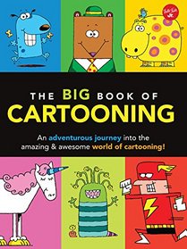 The Big Book of Cartooning: An adventurous journey into the crazy, zany world of cartooning! (Big Book Series)