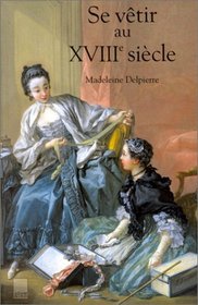 Se vetir au XVIIIe siecle (French Edition)