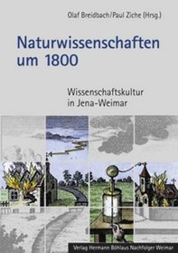 Naturwissenschaften um 1800. Wissenschaftskultur in Jena- Weimar.