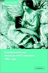 Consumerism and American Girls' Literature, 1860-1940 (Cambridge Studies in American Literature and Culture)