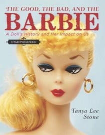 The Good, the Bad, and the Barbie: A Doll's History and Her Impact on Us