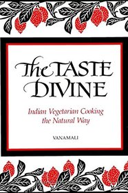 The Taste Divine: Indian Vegetarian Cooking the Natural Way