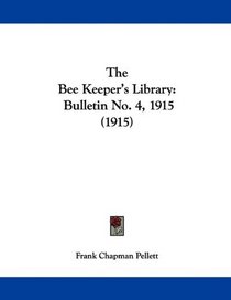 The Bee Keeper's Library: Bulletin No. 4, 1915 (1915)