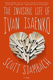 The Invisible Life of Ivan Isaenko: A Novel