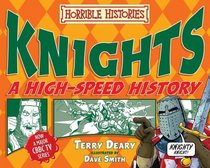 Knights: A High-Speed History. Terry Deary (Horrible Histories High Speed)