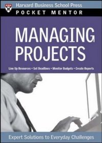 Managing Projects: Expert Solutions to Everyday Challenges (Pocket Mentor)