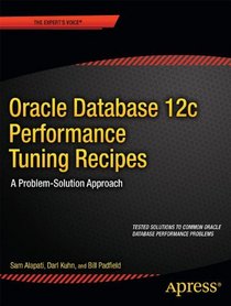 Oracle Database 12c Performance Tuning Recipes: A Problem-Solution Approach