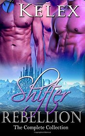 Shifter Rebellion: The Complete Collection: Best Little Whorehouse on Planet X / The Whorehouse Oracle / The Forgotten Prince (Shifter Rebellion, Bks 1-3)