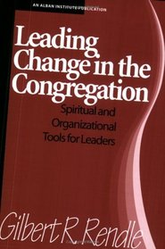 Leading Change in the Congregation: Spiritual  Organizational Tools for Leaders