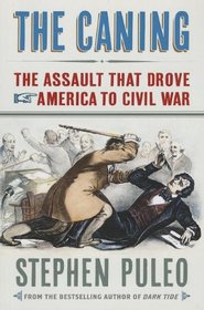 The Caning: The Assault That Drove America to Civil War