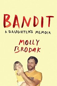 Bandit: A Daughter's Memoir