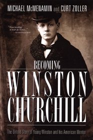 Becoming Winston Churchill: The Untold Story of Young Winston and His American Mentor