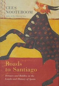 Roads to Santiago: Detours and Riddles in the Lands and History of Spain