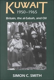 Kuwait, 1950-1965: Britain, the al-Sabah, and Oil  (British Academy Postdoctoral Fellowship Monographs)
