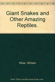 Giant Snakes and Other Amazing Reptiles.