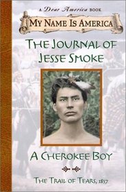 The Journal of Jesse Smoke : A Cherokee Boy, Trail of Tears, 1838 (My Name Is America)