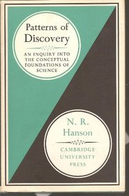 Patterns of Discovery: An Inquiry into the Conceptual Foundations of Science