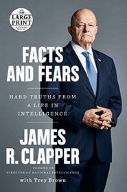 Facts and Fears: Hard Truths from a Life in Intelligence (Random House Large Print)