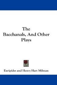 The Bacchanals, And Other Plays