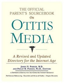 The Official Parent's Sourcebook On Otitis Media: Directory For The Internet Age