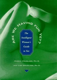Are We Having Fun Yet?: The Intelligent Woman's Guide to Sex