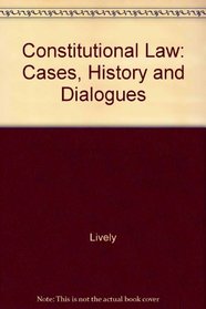Constitutional Law: Cases, History and Dialogues