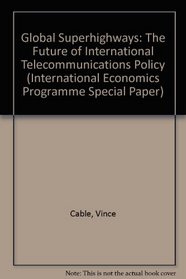 Global Superhighways: The Future of International Telecommunications Policy (International Economics Programme Special Paper)