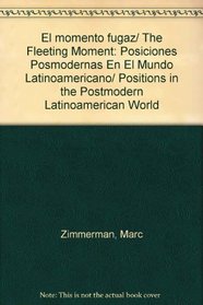 El momento fugaz: Posiciones posmodernas en el mundo latinoamericano (Spanish Edition)