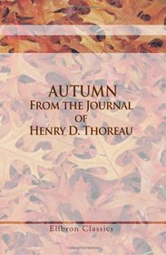 Autumn. From the Journal of Henry D. Thoreau: Edited by H. G. O. Blake