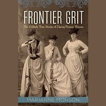 Frontier Grit: The Unlikely True Stories of Daring Pioneer Women