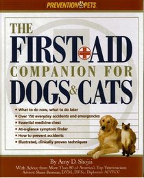 The First-Aid Companion for Dogs and Cats: What to Do Now, What to Do Later, over 150 Everyday Accidents and Emergencies, Essential Medicine Chest, At-A-Glance Symptom Finder, How to Prevent